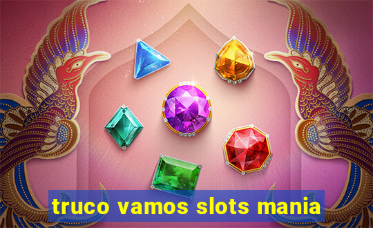 truco vamos slots mania